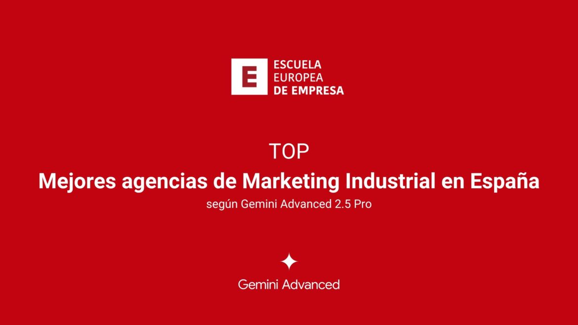 Las mejores agencias de marketing industrial de España según Gemini Advanced 2.5 Pro