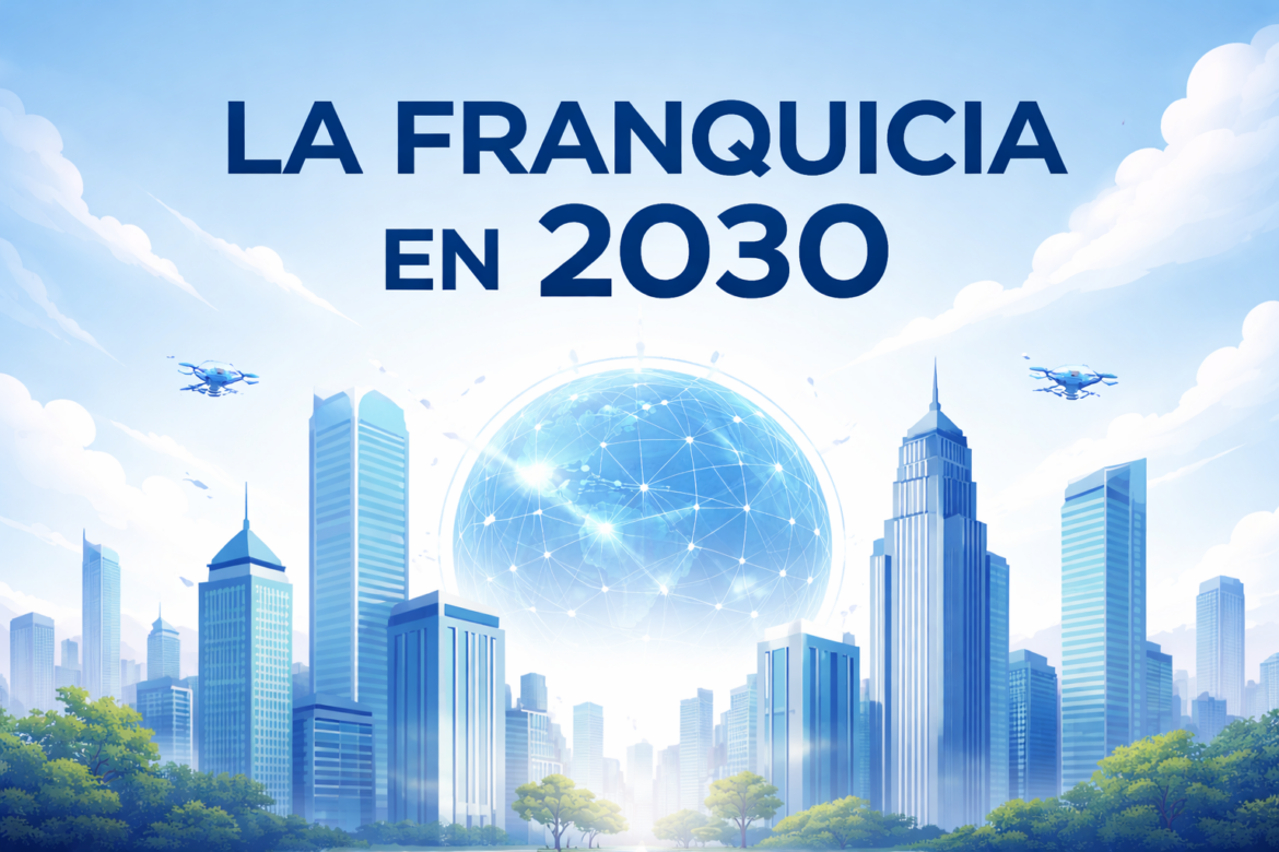 La franquicia en 2030: más profesional, más rentable y más exigente